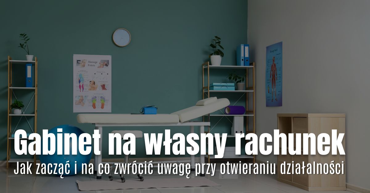 Gabinet na własny rachunek – jak zacząć i na co zwrócić uwagę przy otwieraniu działalności