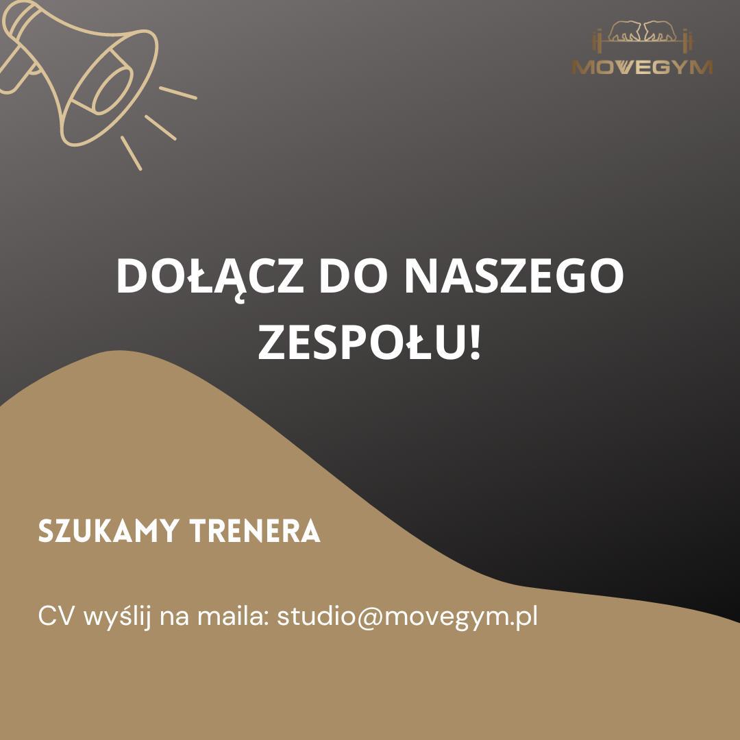 W związku z nieustannym rozwojem naszego studia treningowego MOVEGYM, poszukujemy TRENERA lub TRENERKI:
